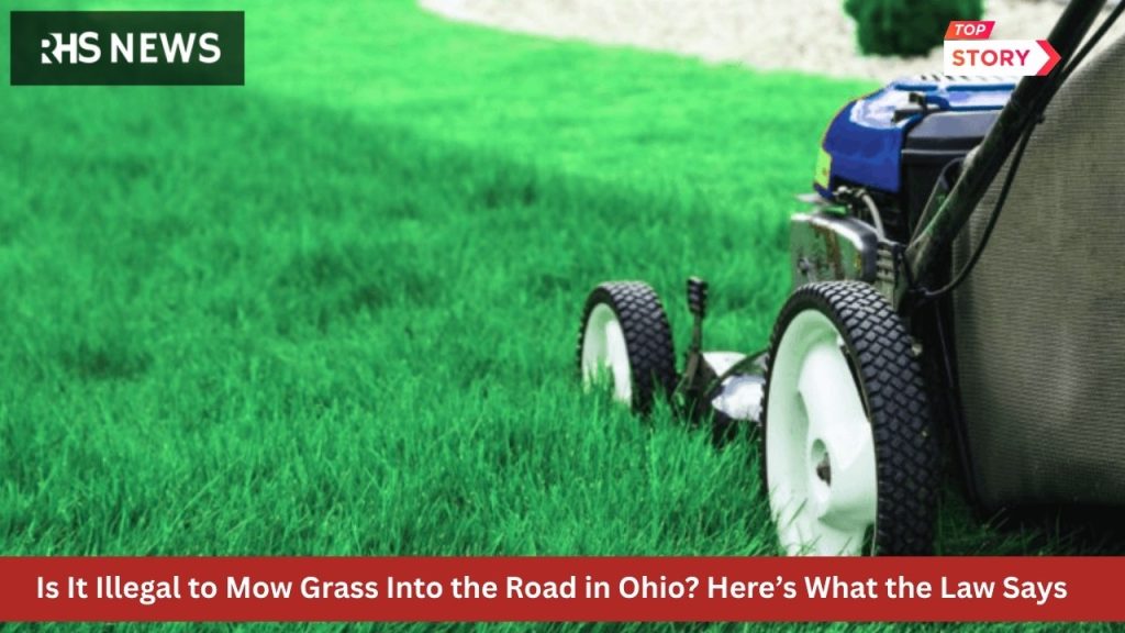 Is It Illegal to Mow Grass Into the Road in Ohio Here’s What the Law Says