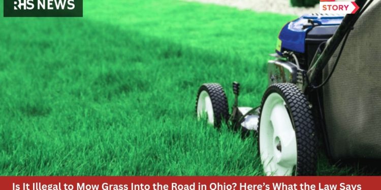 Is It Illegal to Mow Grass Into the Road in Ohio Here’s What the Law Says