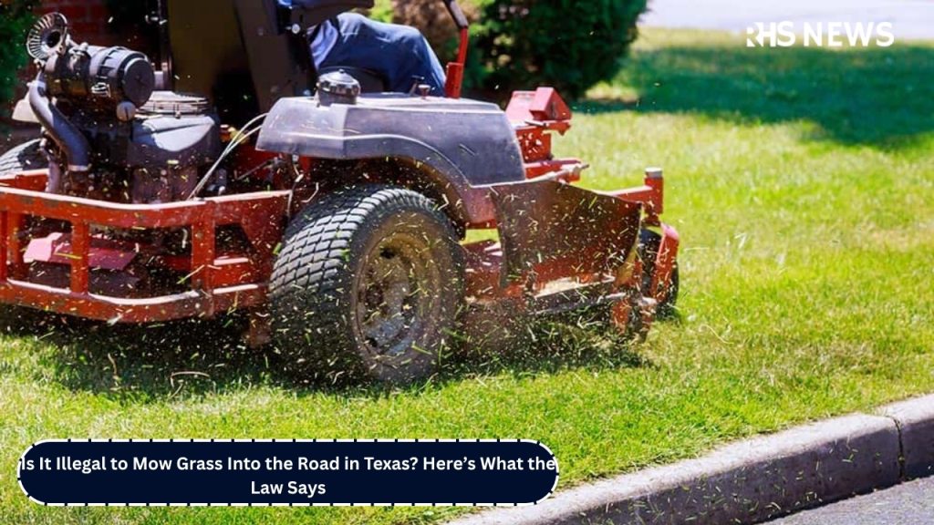 Is It Illegal to Mow Grass Into the Road in Texas Here’s What the Law Says