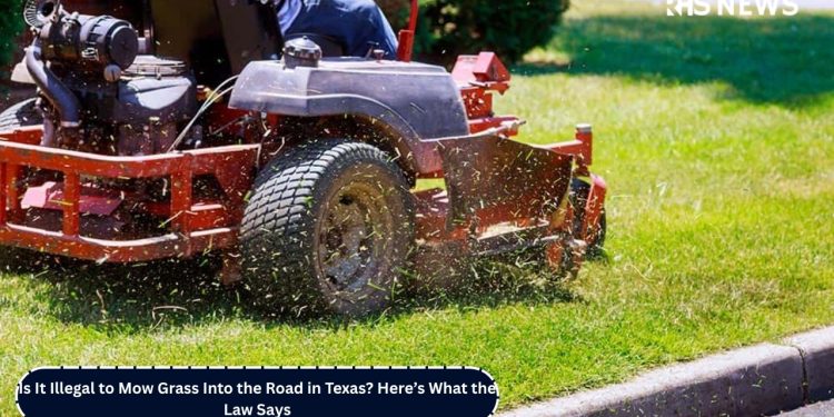 Is It Illegal to Mow Grass Into the Road in Texas Here’s What the Law Says