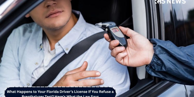 What Happens to Your Florida Driver’s License If You Refuse a Breathalyzer Test Here’s What the Law Says