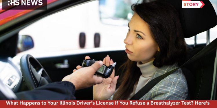 What Happens to Your Illinois Driver’s License If You Refuse a Breathalyzer Test? Here’s What the Law Says