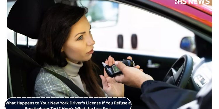What Happens to Your New York Driver’s License If You Refuse a Breathalyzer Test? Here’s What the Law Says