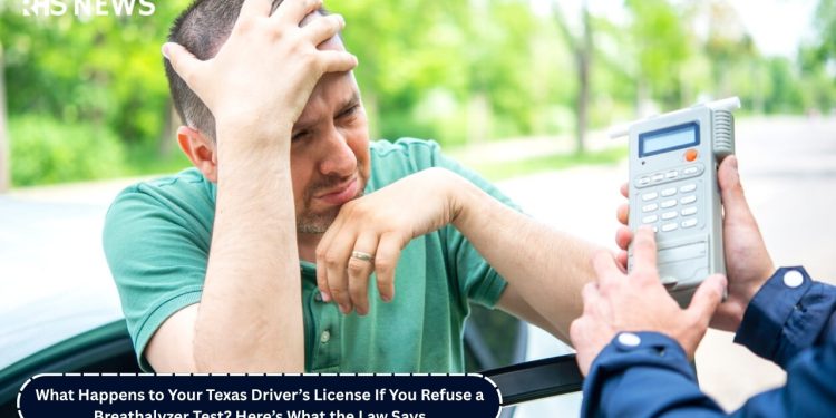 What Happens to Your Texas Driver’s License If You Refuse a Breathalyzer Test? Here’s What the Law Says