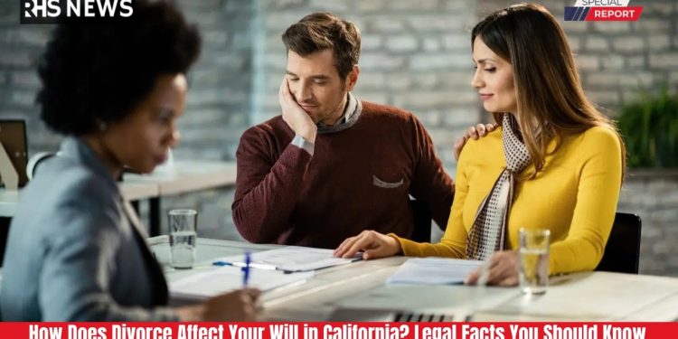 How Does Divorce Affect Your Will in California Legal Facts You Should Know
