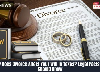 How Does Divorce Affect Your Will in Texas Legal Facts You Should Know