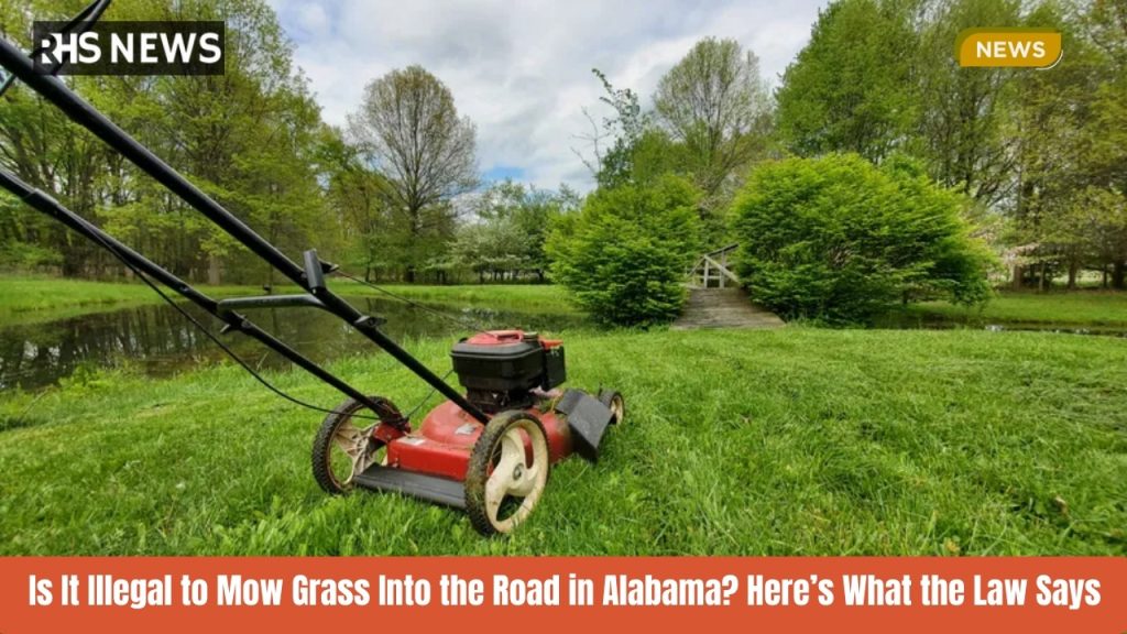 Is It Illegal to Mow Grass Into the Road in Alabama Here’s What the Law Says