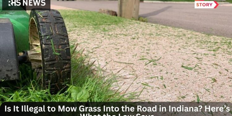 Is It Illegal to Mow Grass Into the Road in Indiana? Here’s What the Law Says