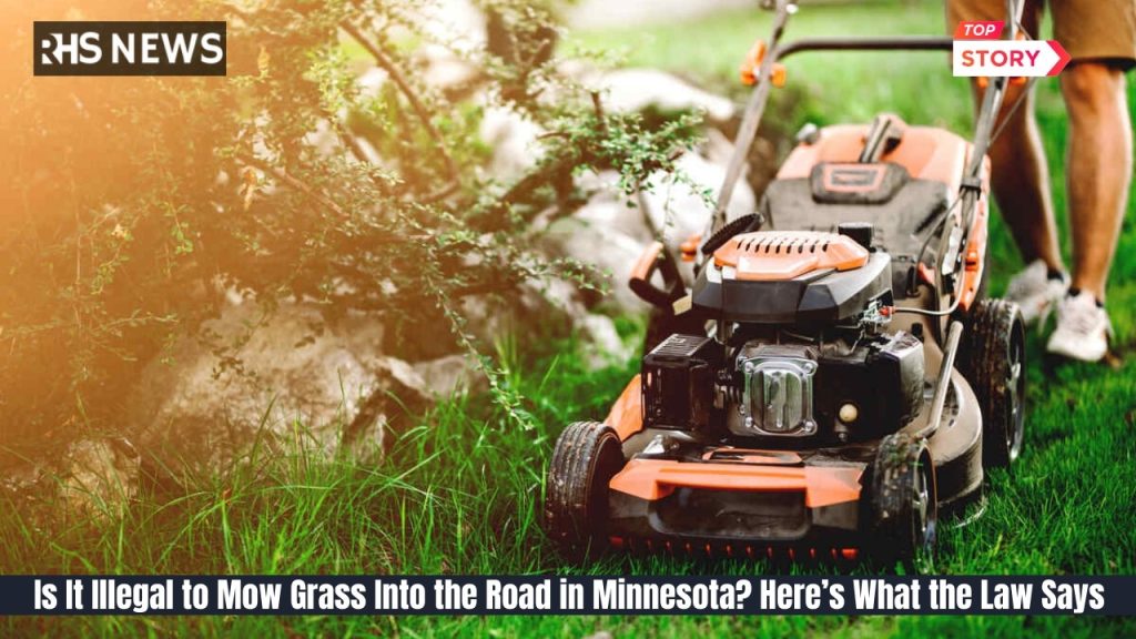 Is It Illegal to Mow Grass Into the Road in Minnesota Here’s What the Law Says