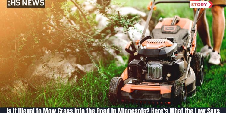 Is It Illegal to Mow Grass Into the Road in Minnesota Here’s What the Law Says