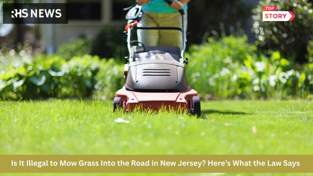 Is It Illegal to Mow Grass Into the Road in New Jersey Here’s What the Law Says