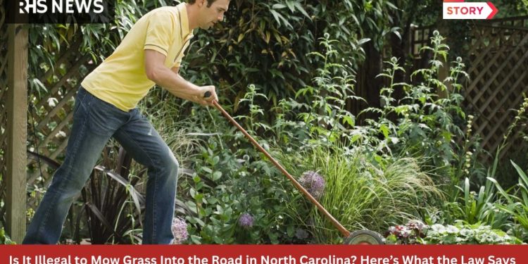 Is It Illegal to Mow Grass Into the Road in North Carolina Here’s What the Law Says