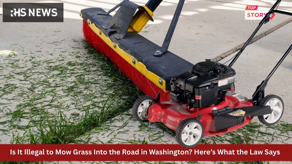 Is It Illegal to Mow Grass Into the Road in Washington? Here’s What the Law Says