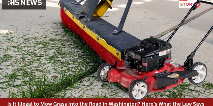 Is It Illegal to Mow Grass Into the Road in Washington? Here’s What the Law Says