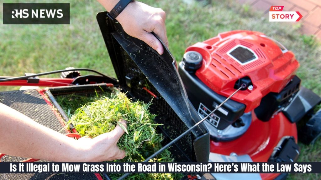 Is It Illegal to Mow Grass Into the Road in Wisconsin Here’s What the Law Says