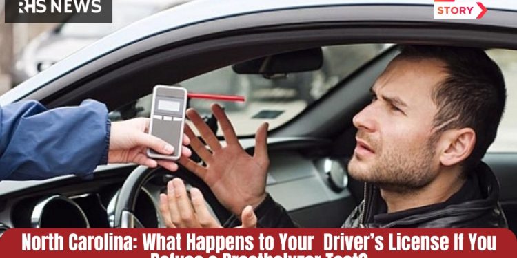 North Carolina What Happens to Your Driver’s License If You Refuse a Breathalyzer Test Here’s What the Law Says