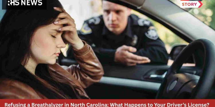 Refusing a Breathalyzer in North Carolina What Happens to Your Driver’s License