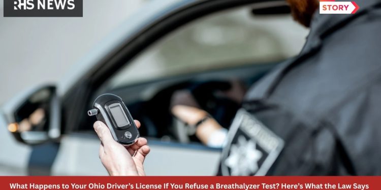 What Happens to Your Ohio Driver’s License If You Refuse a Breathalyzer Test? Here’s What the Law Says