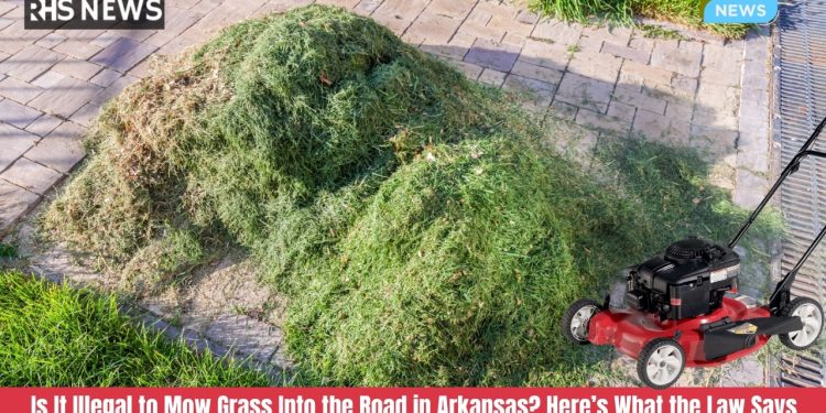 Is It Illegal to Mow Grass Into the Road in Arkansas Here’s What the Law Says