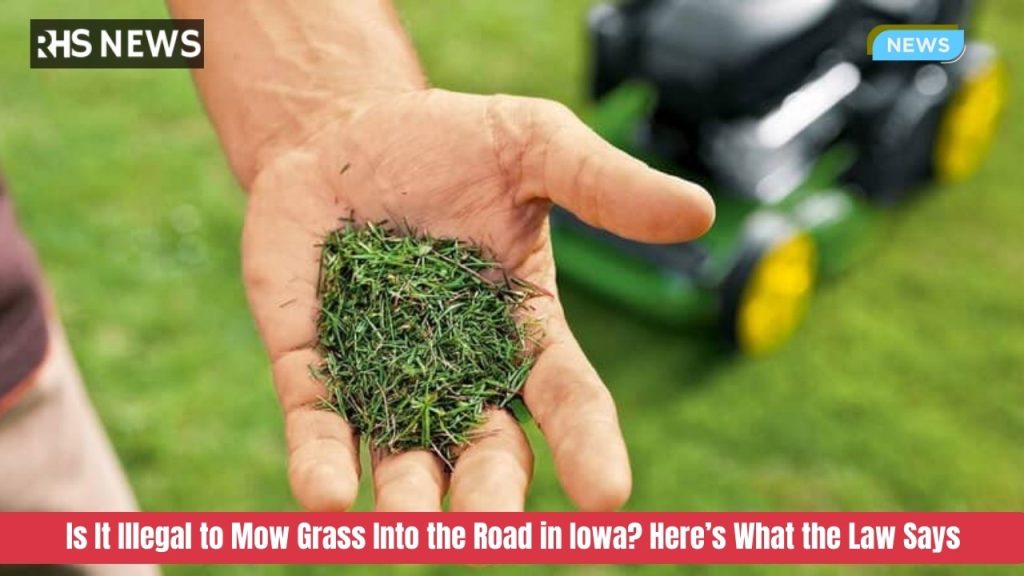 Is It Illegal to Mow Grass Into the Road in Iowa? Here’s What the Law Says