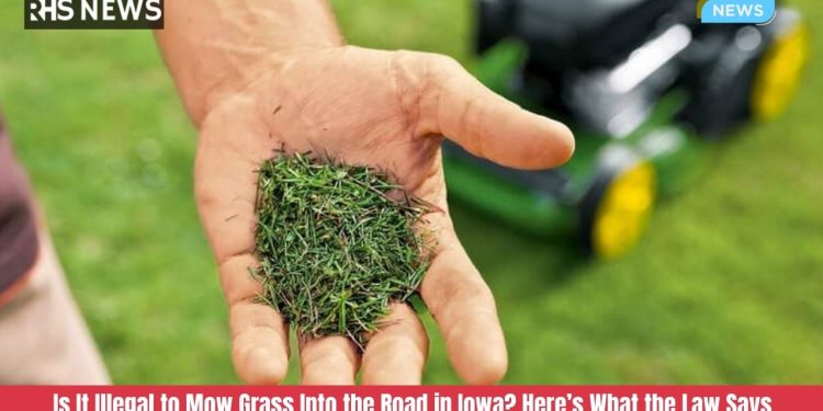 Is It Illegal to Mow Grass Into the Road in Iowa? Here’s What the Law Says