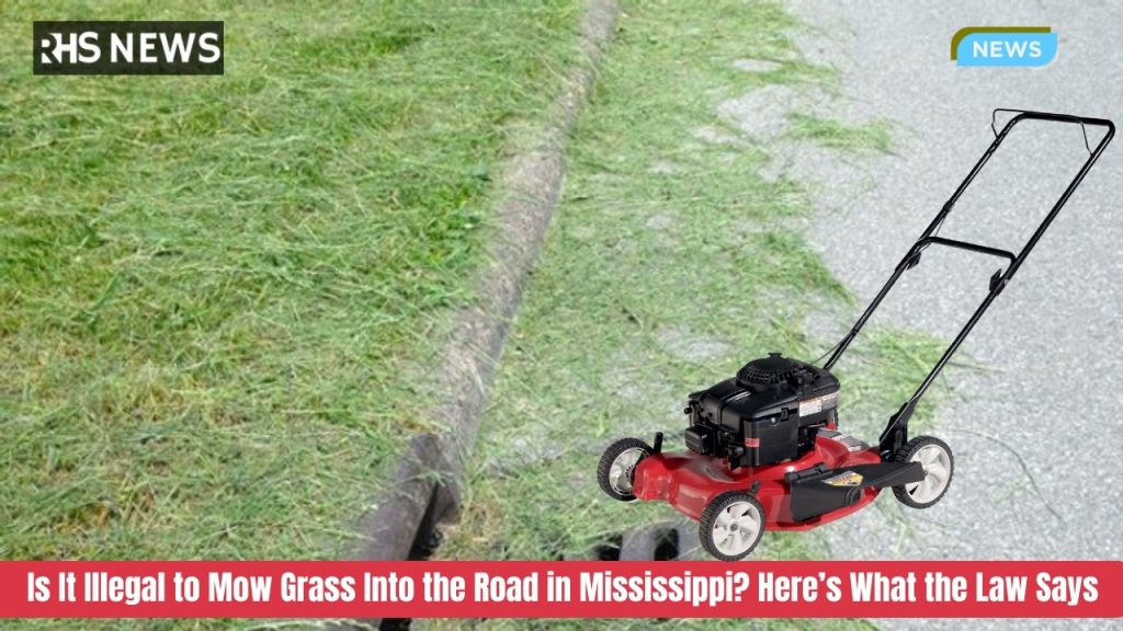 Is It Illegal to Mow Grass Into the Road in Mississippi? Here’s What the Law Says