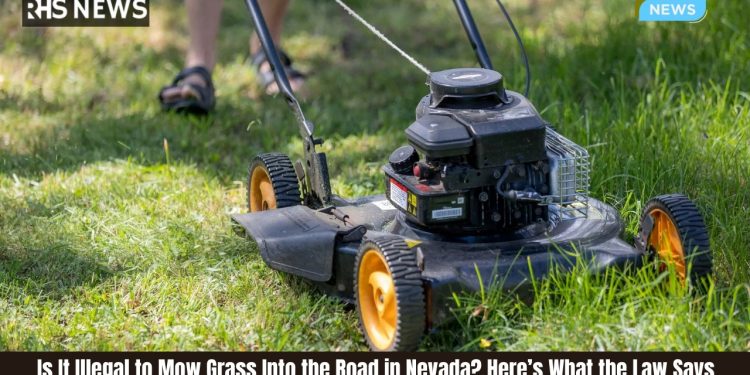 Is It Illegal to Mow Grass Into the Road in Nevada? Here’s What the Law Says