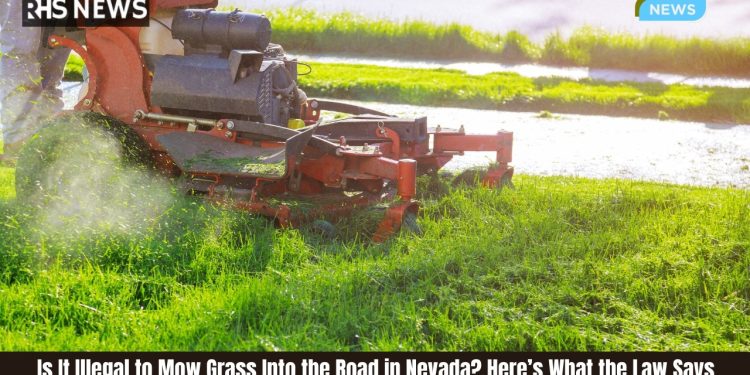 Is It Illegal to Mow Grass Into the Road in Nevada Here’s What the Law Says