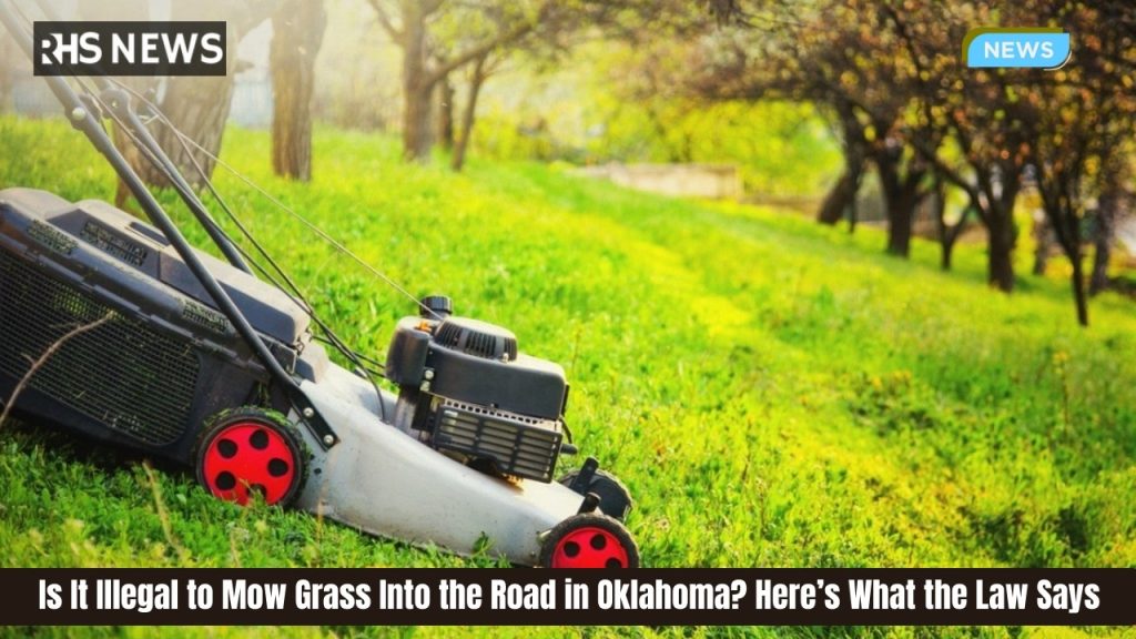 Is It Illegal to Mow Grass Into the Road in Oklahoma? Here’s What the Law Says