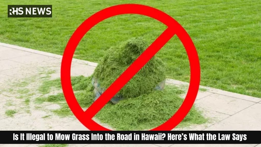 Is It Illegal to Mow Grass Into the Road in Hawaii? Here’s What the Law Says
