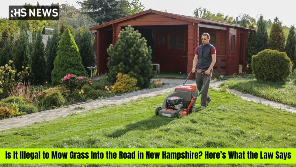 Is It Illegal to Mow Grass Into the Road in New Hampshire? Here’s What the Law Says