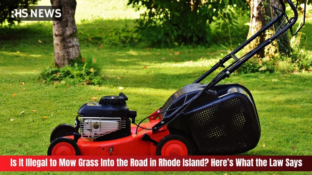 Is It Illegal to Mow Grass Into the Road in Rhode Island? Here’s What the Law Says